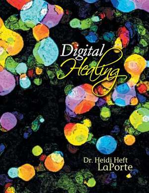 Digital Healing de Heidi Heft Laporte