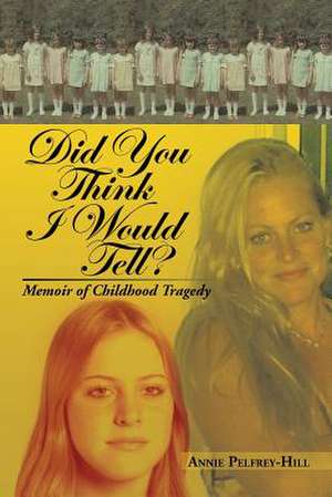 Did You Think I Would Tell? de Annie Pelfrey-Hill