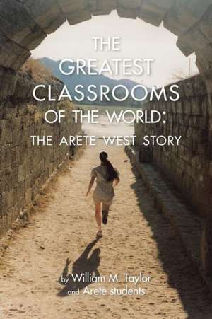 The Greatest Classrooms of the World de William M. Taylor