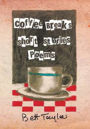 COFFEE BREAKS, Short Stories and Poems de Bett Taylor