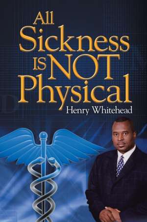 All Sickness Is Not Physical de Henry Whitehead