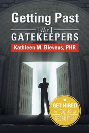 Getting Past the Gatekeepers de Kathleen M. Blevens