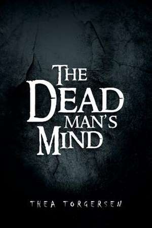 The Dead Man's Mind de Thea Torgersen