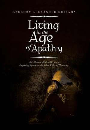 Living in the Age of Apathy de Gregory Alexander Chinama