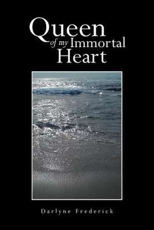 Queen of My Immortal Heart de Darlyne Frederick