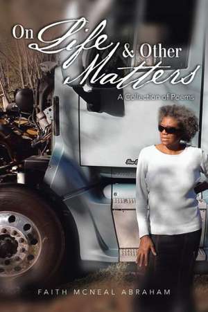 On Life & Other Matters de Faith McNeal Abraham