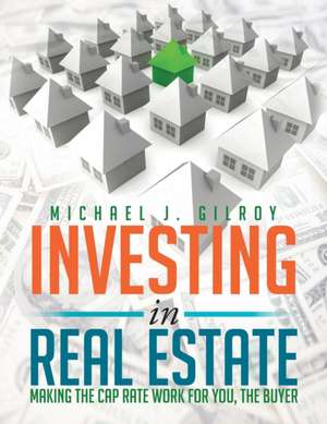 Investing in Real Estate de Michael J. Gilroy