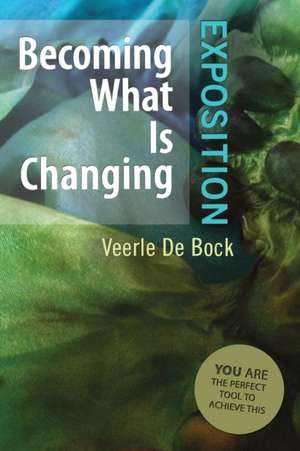 Becoming What Is Changing de Veerle De Bock