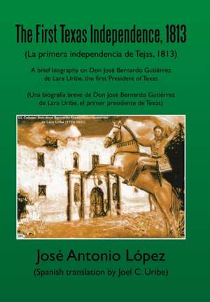 The First Texas Independence, 1813 de Jose Antonio Lopez