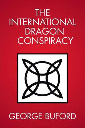 The International Dragon Conspiracy de George Buford