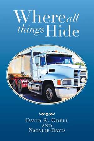 Where All Things Hide de David R. Odell