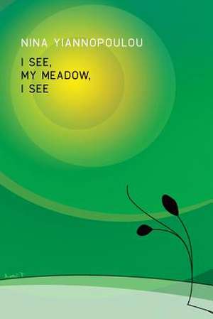 I See, My Meadow, I See de Nina Yiannopoulou