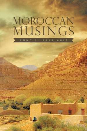 Moroccan Musings de Anne B. Barriault