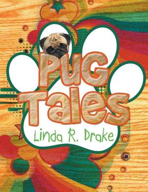 Pug Tales de Linda R. Drake