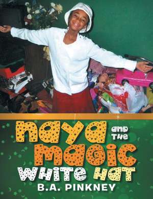 Naya and the Magic White Hat de B. a. Pinkney