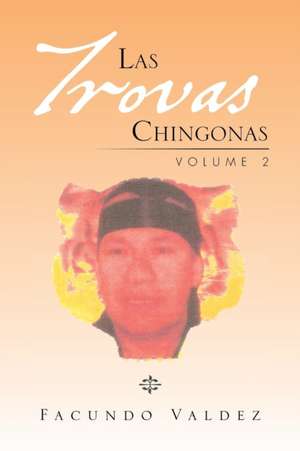 Las Trovas Chingonas Volume 2 de Facundo Valdez