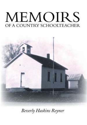 Memoirs of a Country Schoolteacher de Beverly Haskins Reyner