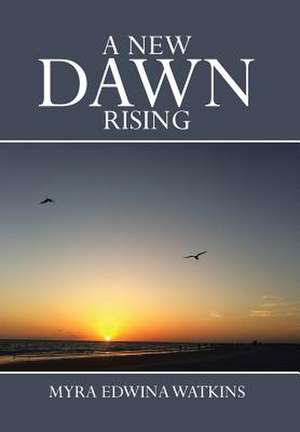 A New Dawn Rising de Myra Edwina Watkins