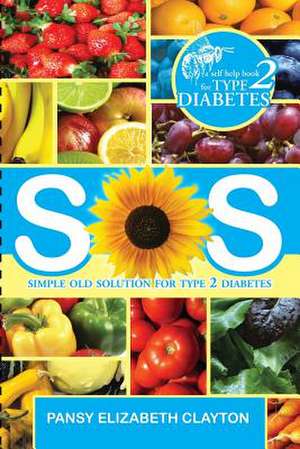 S.0.S. Simple Old Solution for Type 2 Diabetes de Pansy Elizabeth Clayton