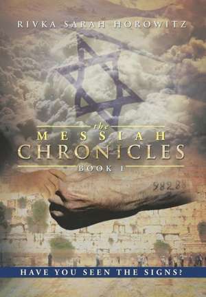 The Messiah Chronicles de Rivka Sarah Horowitz