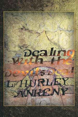 Dealing with the Devil's Deal de L. Hurley Ankeny