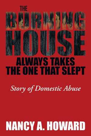 The Burning House Always Takes the One That Slept de Nancy a. Howard