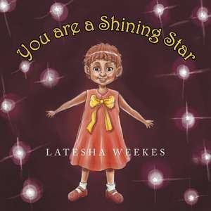 You Are a Shining Star de Latesha Weekes