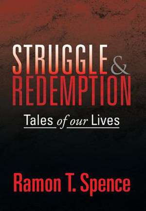Struggle & Redemption de Ramon T. Spence