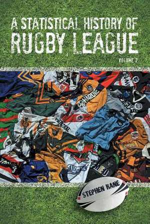 A Statistical History of Rugby League de Stephen Kane