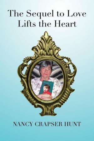 The Sequel to Love Lifts the Heart de Nancy Crapser Hunt