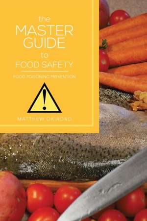 THE MASTER GUIDE TO FOOD SAFETY de Matthew Okiroro