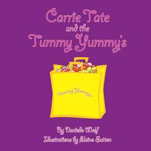 Carrie Tate and the Tummy Yummy's de Danielle N. Wolf