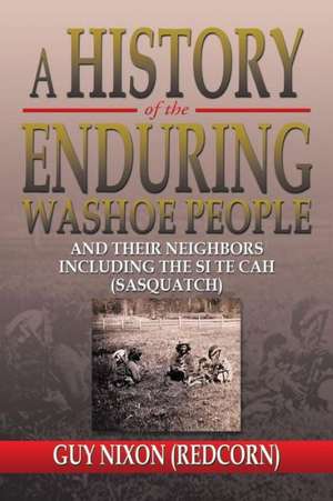 A History of the Enduring Washoe People de Guy (Redcorn) Nixon