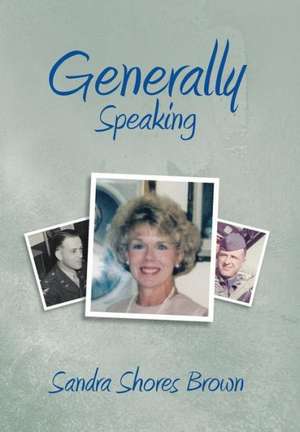 Generally Speaking de Sandra Shores Brown
