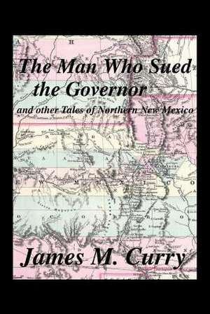 The Man Who Sued the Governor de James M. Curry