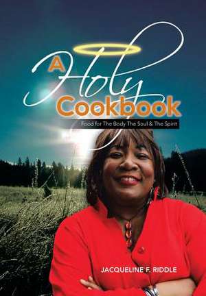 A Holy Cookbook de Jacqueline F. Riddle