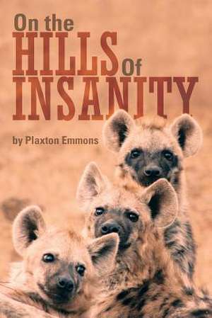 On the Hills of Insanity de Plaxton Emmons