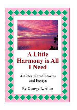 A Little Harmony Is All I Need de George L. Allen