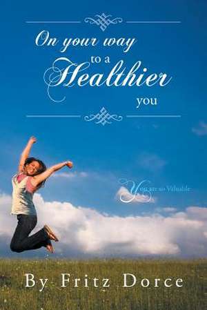 On Your Way to a Healthier You de Fritz Dorce