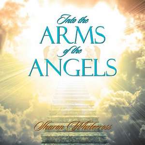 Into the Arms of the Angels de Sharon Whitecross