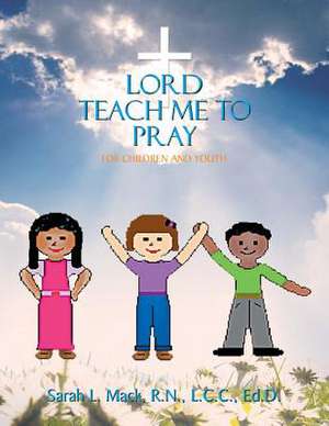 Lord Teach Me to Pray de R. N. LCC Ed D. Sarah L. Mack