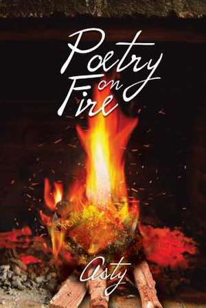 Poetry on Fire de Asty