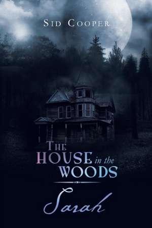 The House in the Woods - Sarah de Sid Cooper