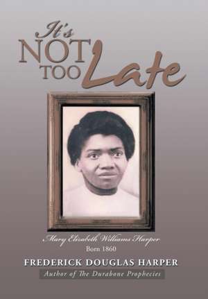 It's Not Too Late de Frederick Douglas Harper