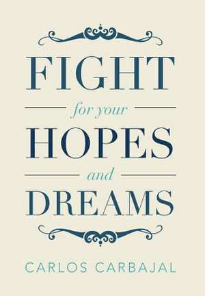 Fight for Your Hopes and Dreams de Carlos Carbajal