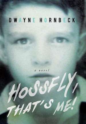 Hossfly, That's Me! de Dwayne Hornbeck