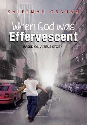 When God Was Effervescent de Saleemah L. Graham