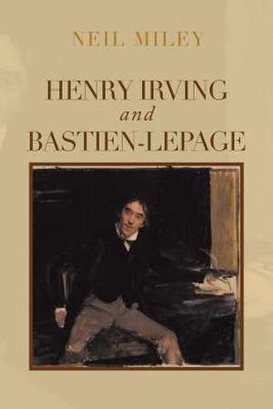 Henry Irving and Bastien-Lepage de Neil Miley