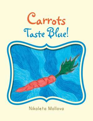 Carrots Taste Blue! de Nikoleta Mollova