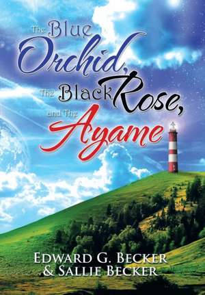 The Blue Orchid, the Black Rose, and the Ayame de Edward G. Becker